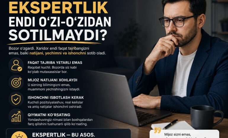 Ekspertlik endi o‘z-o‘zidan sotmaydi: mijozlar natija, qiymat va ishonchni tanlaydi.